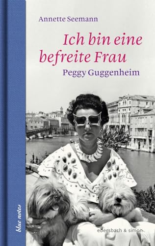 Ich bin eine befreite Frau: Peggy Guggenheim (blue notes) - Seemann, Annette