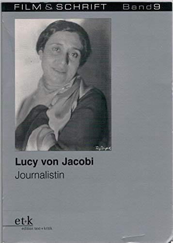 Lucy von Jacobi. Journalistin (Film und Schrift, Band 9). Mit Aufsätzen und Kritiken von Lucy von...