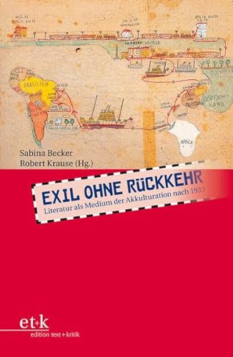 Exil ohne Rückkehr: Literatur als Medium der Akkulturation nach 1933 - Becker Sabina, Krause Robert