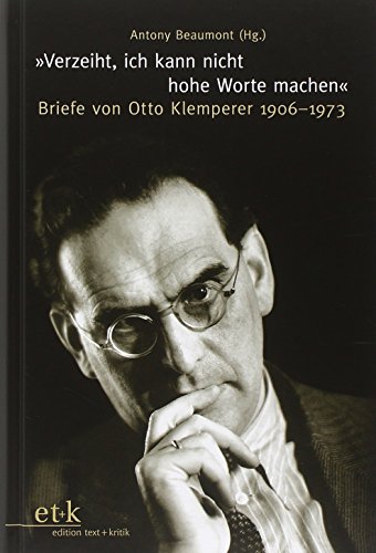 9783869161013: Verzeiht, ich kann nicht hohe Worte machen: Briefe von Otto Klemperer 1906-1973