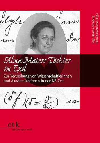 Alma Maters Töchter im Exil. Zur Vertreibung von Wissenschaftlerinnen und Akademikerinnen in der NS-Zeit. (= Frauen und Exil Band 4.) - Hansen-Schaberg, Inge und Hiltrud Häntzschel (Hg.)