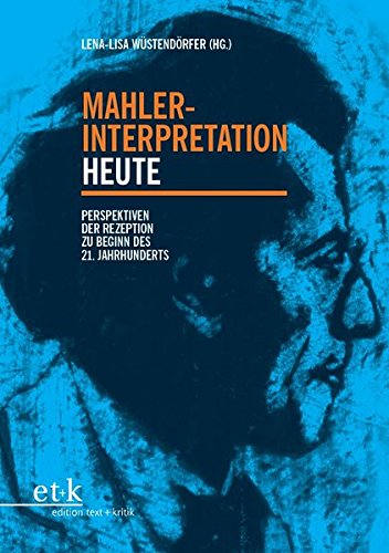 Mahler-Interpretation heute : Perspektiven der Rezeption zu Beginn des 21. Jahrhunderts - Lena-Lisa Wüstendörfer