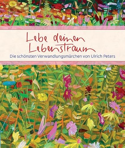 Beispielbild fr Lebe deinen Lebenstraum: Die schnsten Verwandlungsmrchen von Ulrich Peters zum Verkauf von medimops