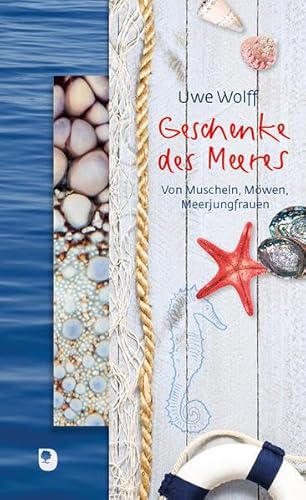 Geschenke des Meeres: Von Muscheln, Möwen, Meerjungfrauen - Wolff, Uwe