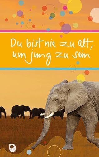 Stock image for Du bist nie zu alt, um jung zu sein (Eschbacher Prsent) for sale by medimops