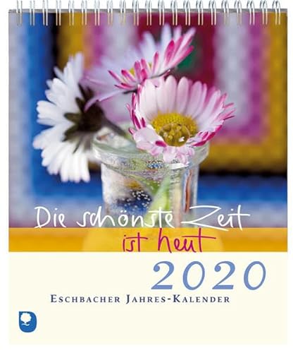 Die schönste Zeit ist heut 2020 : Eschbacher Jahres-Kalender - Claudia Peters