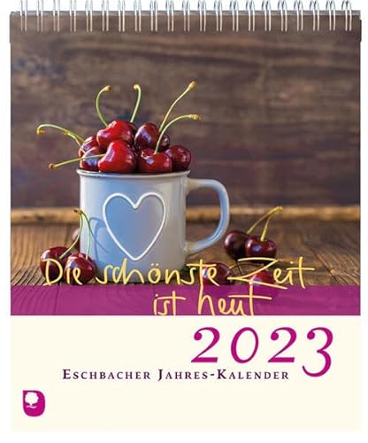 Beispielbild fr Die schnste Zeit ist heut 2023: Eschbacher Jahres-Kalender zum Verkauf von medimops