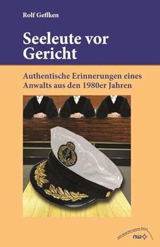 Seeleute vor Gericht: Authentische Erinnerungen eines Anwalts aus den 1980er Jahren - Rolf Geffken