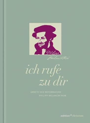 Stock image for Ich rufe zu dir: Gebete des Reformators Philipp Melanchthon for sale by medimops