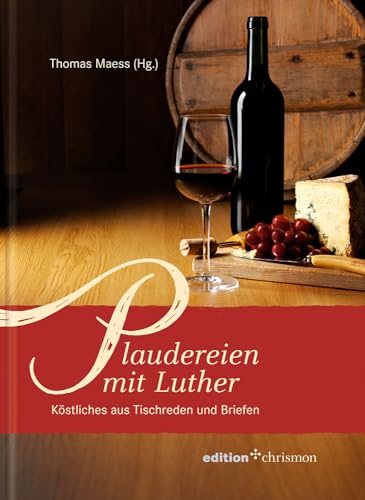 Beispielbild fr Plaudereien mit Luther: Kstliches aus Tischreden und Briefen (edition chrismon) zum Verkauf von medimops