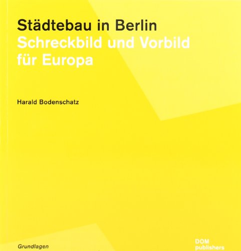 Städtebau in Berlin: Schreckbild und Vorbild für Europa von Harald Bodenschatz (Autor) - Harald Bodenschatz (Autor)