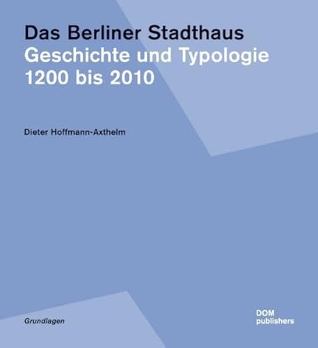 Das Berliner Stadthaus. Geschichte und Typologie 1200 bis 2010. Grundlagen Band 7 - Dieter Hoffmann-Axthelm
