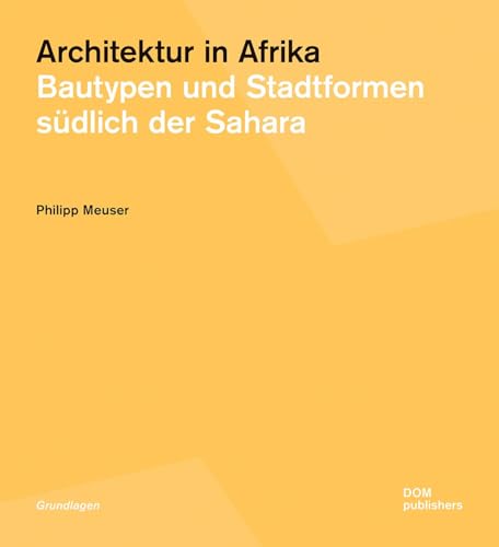 Beispielbild fr Architektur in Afrika: Bautypen und Stadtformen sdlich der Sahara (Grundlagen/Basics) zum Verkauf von medimops