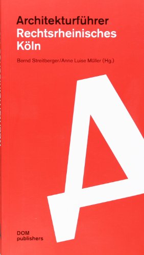 Architekturführer Rechtsrheinisches Köln - Streitberger Bernd, Müller Anne Luise, Wilbertz Georg