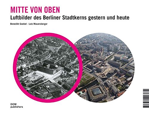 Beispielbild fr Mitte von oben. Luftbilder des Berliner Stadtkerns gestern und heute zum Verkauf von medimops