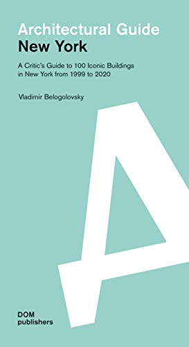 Beispielbild fr New York: Architectural Guide: A Critic's Guide to 100 Iconic Buildings in New York from 1999 to 2020 zum Verkauf von GoldenWavesOfBooks