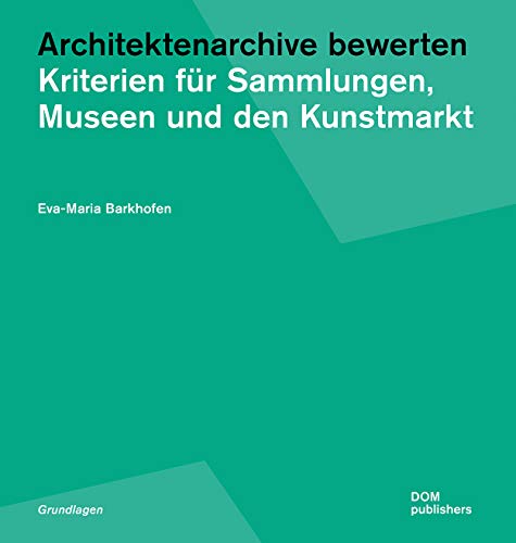 Architektenarchive bewerten: Kriterien für Sammlungen, Museen und den Kunstmarkt - Eva-Maria Barkhofen