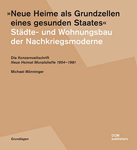 9783869225043: "Neue Heime als Grundzellen eines gesunden Staates". Stdte- und Wohnungsbau der Nachkriegsmoderne: Die Konzernzeitschrift "Neue Heimat Monatshefte" 1954-1981