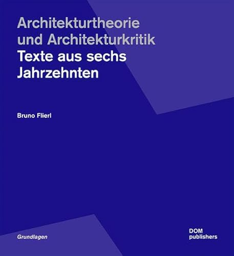 Architekturtheorie und Architekturkritik: Texte aus sechs Jahrzehnten (Grundlagen/Basics) - Bruno, Flierl