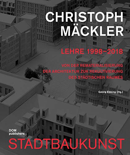 Beispielbild fr Christoph Mckler - Stadtbaukunst. Lehre 1998 2018 : von der Rematerialisierung der Architektur zur Rekultivierung des stdtischen Raumes. zum Verkauf von Antiquariat & Verlag Jenior