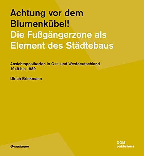 9783869227177: Achtung vor dem Blumenkbel! Die Fugngerzone als Element des Stdtebaus: Ansichtspostkarten in Ost- und Westdeutschland 1949 bis 1989