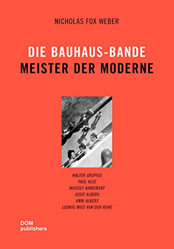 Stock image for Die Bauhaus-Bande. Meister der Moderne: Walter Gropius, Paul Klee, Wassily Kandinsky, Josef Albers, Anni Albers, Ludwig Mies van der Rohe for sale by GF Books, Inc.