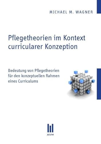 9783869240695: Pflegetheorien im Kontext curricularer Konzeption: Bedeutung von Pflegetheorien fr den konzeptuellen Rahmen eines Curriculums