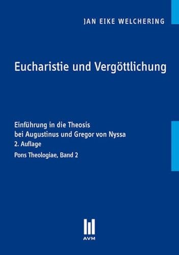 Eucharistie und Vergöttlichung: Einführung in die Theosis bei Augustinus und Gregor von Nyssa - Jan Eike Welchering