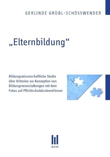 Stock image for Elternbildung': Bildungswissenschaftliche Studie ber Kriterien zur Konzeption von Bildungsveranstaltungen mit dem Fokus auf Pflichtschulabsolvent/innen for sale by medimops