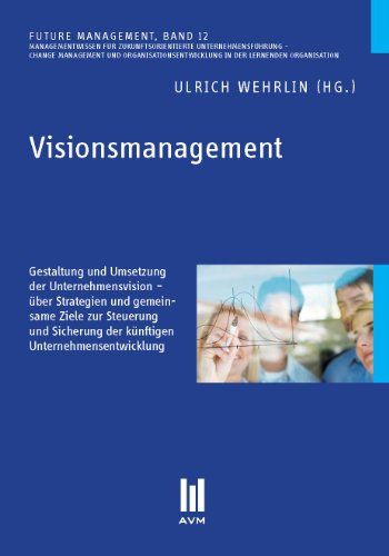 Beispielbild fr Visionsmanagement: Gestaltung und Umsetzung der Unternehmensvision - ber Strategien und gemeinsame Ziele zur Steuerung und Sicherung der knftigen Unternehmensentwicklung zum Verkauf von medimops