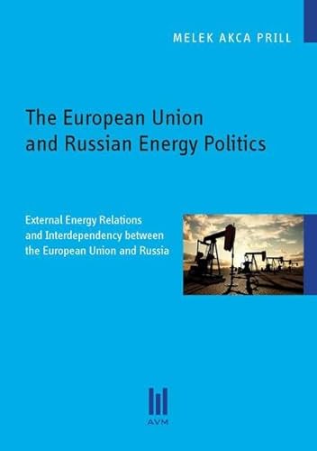 Stock image for The European Union and Russian Energy Politics: External Energy Relations and Interdependency between the European Union and Russia for sale by medimops