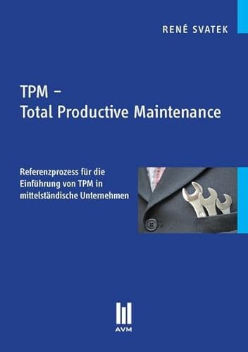 Beispielbild fr TPM - Total Productive Maintenance: Referenzprozess fr die Einfhrung von TPM in mittelstndische Unternehmen (Beitrge zur Wirtschaftswissenschaft) zum Verkauf von medimops