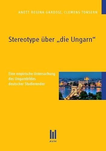 Stock image for Stereotype ber ,die Ungarn': Eine empirische Untersuchung des Ungarnbildes deutscher Studierender for sale by medimops