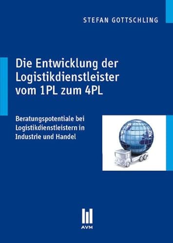 Stock image for Die Entwicklung der Logistikdienstleister vom 1PL zum 4PL: Beratungspotentiale bei Logistikdienstleistern in Industrie und Handel for sale by medimops