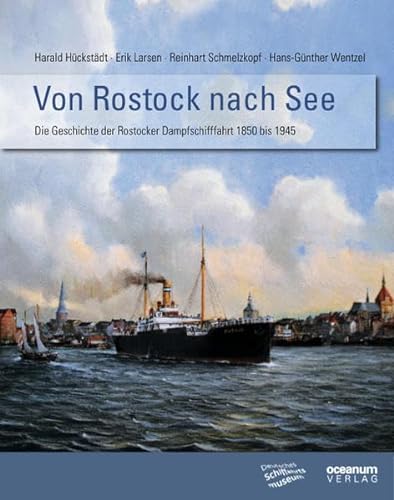 Stock image for Von Rostock nach See. Die Geschte der Rostocker Dampfschifffahrt 1850 bis 1945. Schriften des Deutschen Schiffahrtsmuseums Band 74. for sale by Bokel - Antik