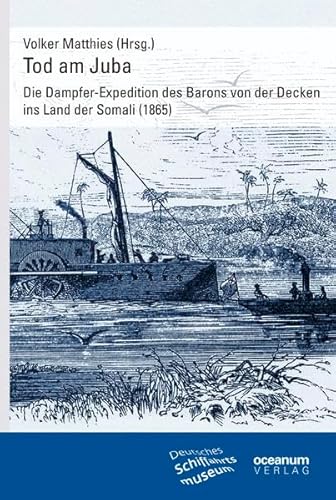 Beispielbild fr Tod am Juba. Die Dampfer-Expedition des Barons von der Decken ins Land der Somali (1865). zum Verkauf von Antiquariat Hubertus von Somogyi-Erddy