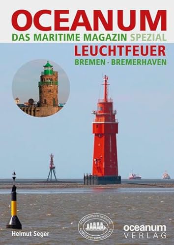 OCEANUM, das maritime Magazin SPEZIAL Leuchtfeuer Bremen + Bremerhaven: Leuchtfeuer Bremen + Bremerhaven (OCEANUM SPEZIAL)