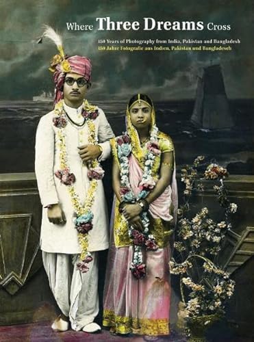 Stock image for Where Three Dreams Cross: 150 Years of Photography from India, Pakistan & Bangladesh for sale by ThriftBooks-Dallas