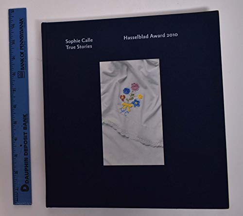 Sophie Calle: True Stories: Hasselbald Award 2010