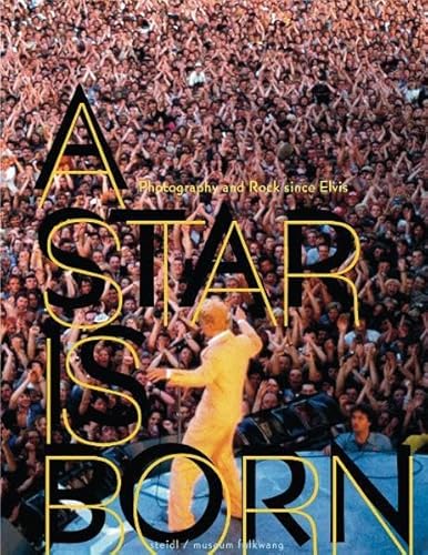 A star is born : Fotografie und Rock seit Elvis. [Eine Ausstellung der Fotografischen Sammlung des Museum Folkwang, Essen, 2. Juli bis 10. Oktober 2010 Hrsg.: Museum Folkwang, Essen. Konzeption: Ute Eskildsen und Christiane Kuhlmann] - Eskildsen, Ute (Herausgeber)