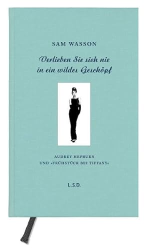 9783869302393: Verlieben Sie sich nie in ein wildes Geschpf: Audrey Hepburn und "Frhstck bei Tiffany"