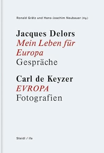 Jacques Delors. Mein Leben für Europa. Gespräche / Carl De Keyzer. EVROPA (Europa). Fotografien.