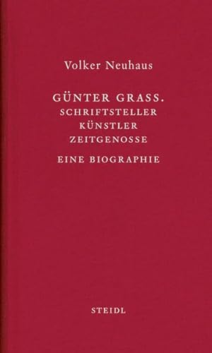 GÃ¼nter Grass: Schriftsteller - KÃ¼nstler- Zeitgenosse Eine Biographie (9783869305165) by Neuhaus, Volker