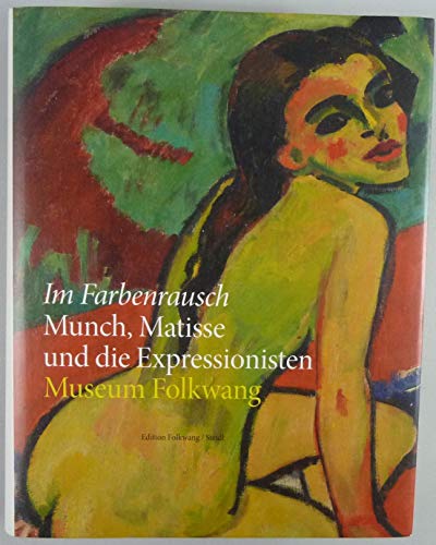 Beispielbild fr Im Farbenrausch - Munch, Matisse und die Expressionisten [eine Ausstellung des Museum Folkwang, Essen vom 29. September 2012 bis 13. Januar 2013] Konzeption von Mario-Andreas von Lttichau und Sandra Gianfreda.bersetzt von Daniela Bhmler [u.a.] zum Verkauf von Antiquariat KAMAS