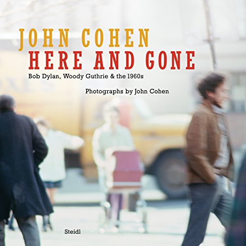 Imagen de archivo de Here and Gone: Bob Dylan, Woody Guthrie & the 1960s. Photographs by John Cohen a la venta por Versandantiquariat Dirk Buchholz