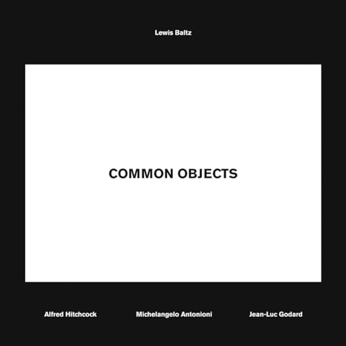 Stock image for Lewis Baltz: Common Objects: Alfred Hitchcock, Michelangelo Antonioni, Jean-Luc Godard for sale by Moe's Books
