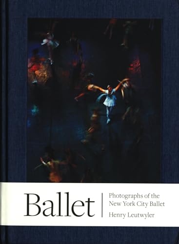 Beispielbild fr Henry Leutwyler: Ballet: Photographs of the New York City Ballet zum Verkauf von GoldBooks