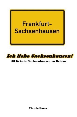 Ich liebe Sachsenhausen!: 33 Gründe Sachsenhausen zu lieben. - de Rouet, Vinz