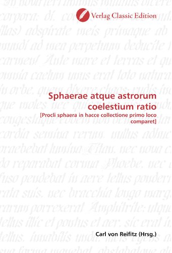 Sphaerae Atque Astrorum Coelestium Ratio: [Procli Sphaera In Hacce Collectione Primo Loco Comparet] - Herausgegeben Von Von Reifitz, Carl; Reifitz, Carl Von