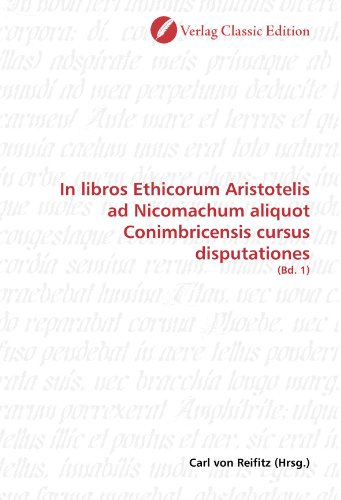 Beispielbild fr In libros Ethicorum Aristotelis ad Nicomachum aliquot Conimbricensis cursus disputationes: (Bd. 1) zum Verkauf von Buchpark